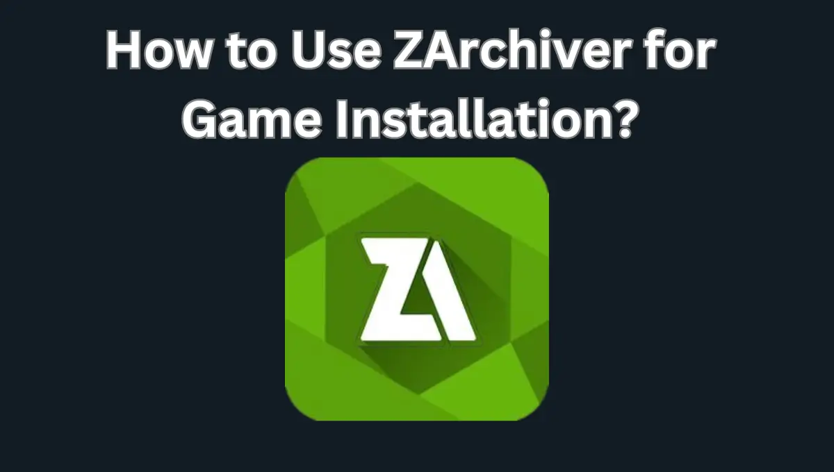 How to Use ZArchiver for Game Installation